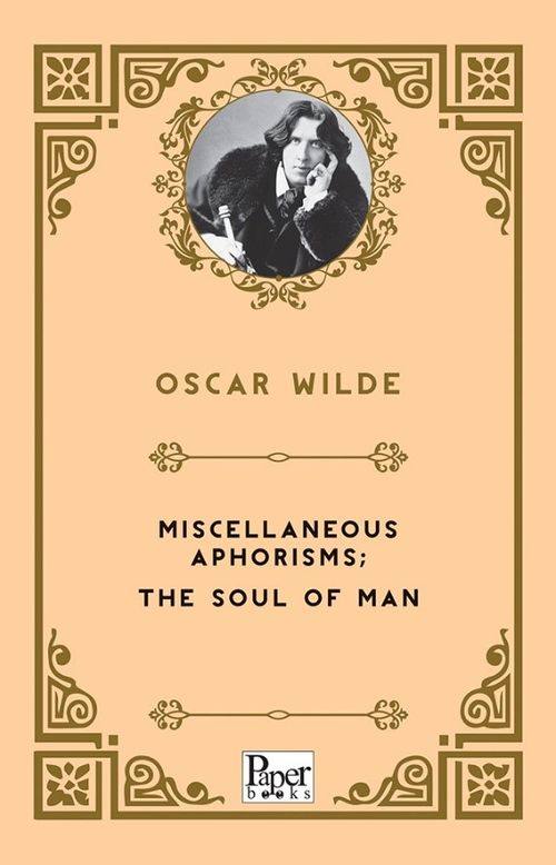 Miscellaneous Aphorisms; the Soul of Man