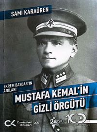 Ekrem Baydar'ın Anıları: Mustafa Kemal'in Gizli Örgütü