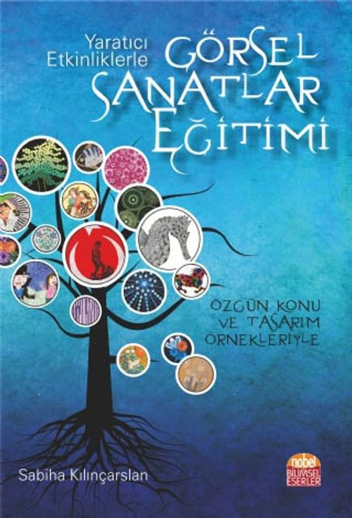 Yaratıcı Etkinliklerle Görsel Sanatlar Eğitimi & Özgün Konu ve Tasarım Örnekleriyle