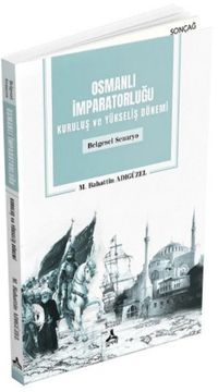 Osmanlı İmparatorluğu Kuruluş ve Yükseliş Dönemi (Belgesel Senaryo)