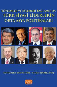 Söylemler ve Eylemler Bağlamında - Türk Siyasi Liderlerin Orta Asya Politikaları