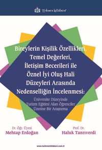 Bireylerin Kişilik Özellikleri, Temel Değerleri, İletişim Becerileri ile Öznel İyi Oluş Hali Düzeyleri Arasında Nedenselliğin İncelenmesi: Üniversite Düzeyinde Turizm Eğitimi Alan Öğrenciler Üzerine Bir Araştırma