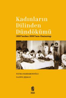 Kadınların Dilinden & Dündökümü 1900'lerden 2000'lere Gaziantep