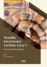 Memlük Entelektüel Tarihine Giriş I / Literatür Değerlendirmesi