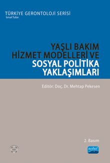 Yaşlı Bakım Hizmet Modelleri ve Sosyal Politika Yaklaşımları