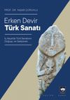 Erken Devir T&uuml;rk Sanatı & İ&ccedil; Asya&rsquo;da T&uuml;rk Sanatının Doğuşu ve Gelişmesi