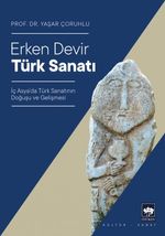 Erken Devir Türk Sanatı & İç Asya'da Türk Sanatının Doğuşu ve Gelişmesi