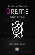 Posthüman Dünyada Üreme & Felsefi Bir Giriş