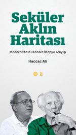 Seküler Aklın Haritası & Modernitenin Tanrısız Ütopya Arayışı