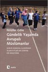 G&uuml;ndelik Yaşamda Avrupalı M&uuml;sl&uuml;manlar & Avrupa Kamusal Alanındaki İslam İhtilafları &Uuml;zerine Bir Araştırma
