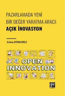 Pazarlamada Yeni Bir Değer Yaratma Aracı : Açık İnovasyon