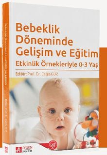 Bebeklik Döneminde Gelişim ve Eğitim & Etkinlik Örnekleriyle 0-3 Yaş