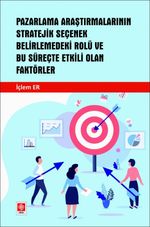 Pazarlama Araştırmalarının Stratejik Seçenek Belirlemedeki Rolü ve Bu Süreçte Etkili Olan Faktörler
