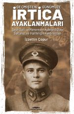 Geçmişten Günümüze İrtica Ayaklanmaları & Şeyh Sait ve Menemen (Kubilay) Olayı Saltanat ve Halifeliğin Kaldırılması