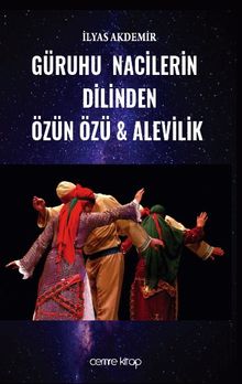 Güruhu Nacilerin Dilinden Özün Özü - Alevilik