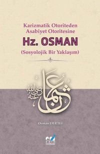 Karizmatik Otoriteden Asabiyet Otoritesine: Hz. Osman (Sosyolojik Bir Yaklaşım)