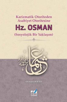 Karizmatik Otoriteden Asabiyet Otoritesine: Hz. Osman (Sosyolojik Bir Yaklaşım)