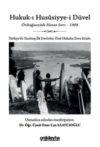 Hukuk-ı Hususiyye-i Düvel - Türkiye'de Yazılmış İlk Devletler Özel Hukuku Ders Kitabı