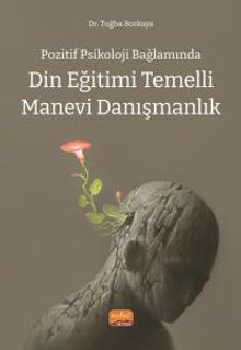 Pozitif Psikoloji Bağlamında Din Eğitimi Temelli Manevi Danışmanlık