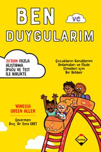 Ben ve Duygularım & Çocukların Kendilerini Anlamaları ve İfade Etmeleri için Bir Rehber