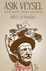 Aşık Veysel & Hayatı-Şahsiyeti-Fikirleri  Seçme Şiirleri
