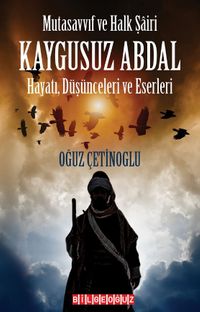 Mutasavvıf ve Halk Şairi  Kaygusuz Abdal & Hayatı, Düşünceleri ve Eserleri