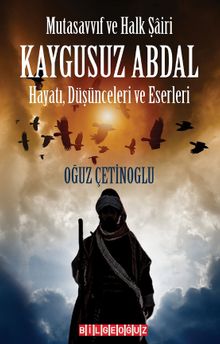 Mutasavvıf ve Halk Şairi  Kaygusuz Abdal & Hayatı, Düşünceleri ve Eserleri