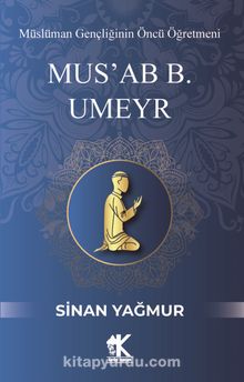 Mus'ab B. Umeyr & Müslüman Gençliğinin Öncü Öğretmeni
