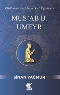 Mus'ab B. Umeyr & Müslüman Gençliğinin Öncü Öğretmeni