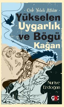 Gök Yeleli Atlılar & Yükselen Uygarlık ve Bögü Kağan 