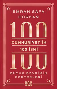 Cumhuriyetin 100 İsmi: Büyük Devrimin Portreleri