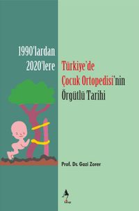 Türkiye’de Çocuk Ortopedisi’nin Örgütlü Tarihi
