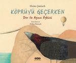 Köprüyü Geçerken - Dev ile Ayının Öyküsü (Karton Kapak) 
