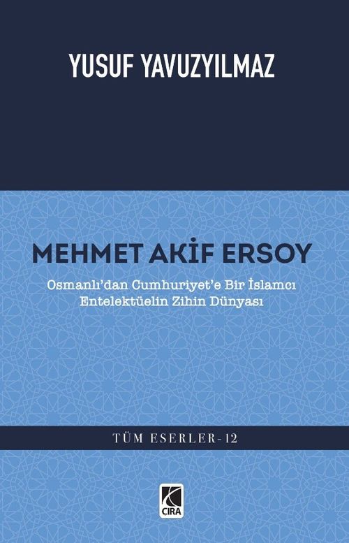 Mehmet Akif Ersoy & Osmanlı'dan Cumhuriyet'e Bir İslamcı Entelektüelin Zihin Dünyası