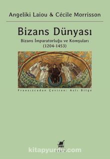 Bizans Dünyası (3. Cilt) & Bizans İmparatorluğu ve Komşuları (1204-1453)