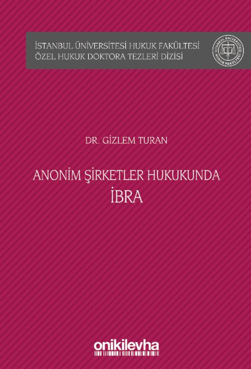 Anonim Şirketler Hukukunda İbra İstanbul Üniversitesi Hukuk Fakültesi Özel Hukuk Doktora Tezleri Dizisi No: 41