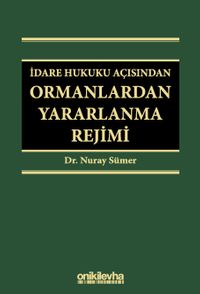İdare Hukuku Açısından Ormanlardan Yararlanma Rejimi