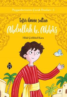Abdullah B. Abbas Tefsir İlminin Sultanı / Peygamberimizin Çocuk Dostları 3