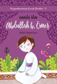 Abdullah B. Ömer Ümmetin Âlimi / Peygamberimizin Çocuk Dostları 5