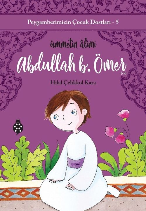 Abdullah B. Ömer Ümmetin Âlimi / Peygamberimizin Çocuk Dostları 5