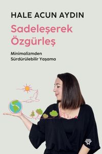 Sadeleşerek Özgürleş & Minimalizmden Sürdürülebilir Yaşama