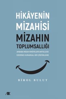 Hikayenin Mizahisi Mizahın Toplumsallığı & Akbaba Mizah Hikayeleri Antolojisi Üzerine Kuramsal Bir Çözümleme