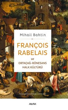 François Rabelais ve Ortaçağ-Rönesans Halk Kültürü - Mihail Mihailoviç Bahtin