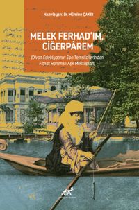 Melek Ferhad'ım,Ciğerparem (Divan Edebiyatının Son Temsilcilerinden Fıtnat Hanım'ın Aşk Mektupları)