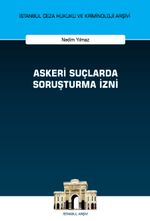 Askeri Suçlarda Soruşturma İzni İstanbul Ceza Hukuku ve Kriminoloji Arşivi Yayın No: 62