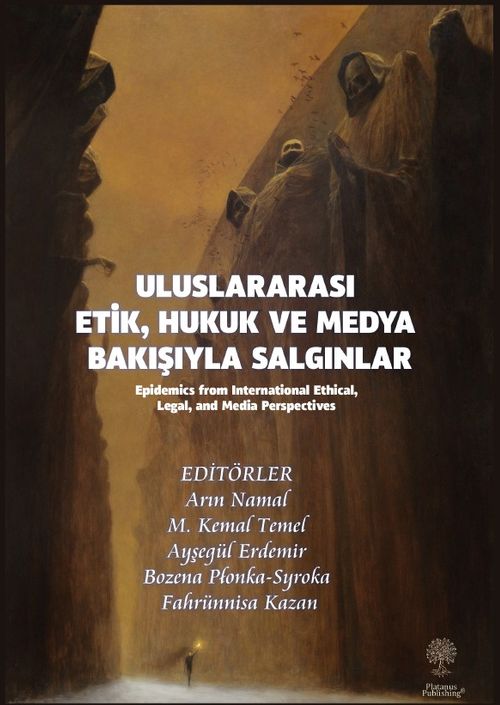 Uluslararası Etik, Hukuk ve Medya Bakışıyla Salgınlar (Epidemics from International Ethical, Legal, and Media Perspectives)