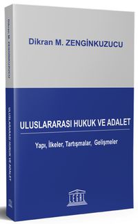 Uluslararası Hukuk ve Adalet Yapı, İlkeler, Tartışmalar, Gelişmeler - Tanıtım