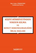 Kişiyi Hürriyetinden Yoksun Kılma Ve Konut Dokunulmazlığını İhlal Suçları 