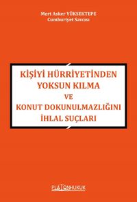 Kişiyi Hürriyetinden Yoksun Kılma Ve Konut Dokunulmazlığını İhlal Suçları 