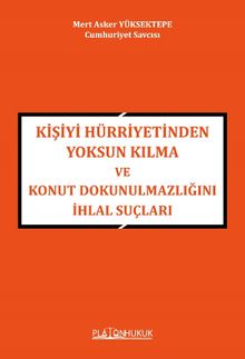 Kişiyi Hürriyetinden Yoksun Kılma Ve Konut Dokunulmazlığını İhlal Suçları 